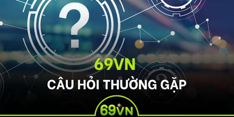 Câu hỏi thường gặp tại 69VN nhiều nhất